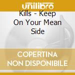 Kills - Keep On Your Mean Side cd