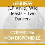 (LP Vinile) Wild Beasts - Two Dancers vinile