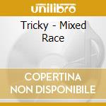 Tricky - Mixed Race cd musicale di Tricky