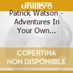 Patrick Watson - Adventures In Your Own Backyard cd