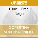 Clinic - Free Reign cd musicale di Clinic