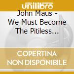 John Maus - We Must Become The Pitiless Censors Of Ourselves cd