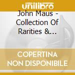 John Maus - Collection Of Rarities & Previously Unreleased cd musicale di John Maus