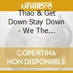 Thao & Get Down Stay Down - We The Common cd