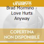 Brad Mormino - Love Hurts Anyway cd