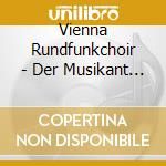 Vienna Rundfunkchoir - Der Musikant (2 Cd) cd musicale di Vienna Rundfunkchoir