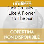 Jack Grunsky - Like A Flower To The Sun cd