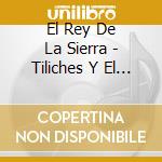 El Rey De La Sierra - Tiliches Y El Buey cd