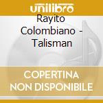 Rayito Colombiano - Talisman cd