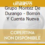 Grupo Montez De Durango - Borron Y Cuenta Nueva cd