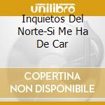 Inquietos Del Norte-Si Me Ha De Car cd