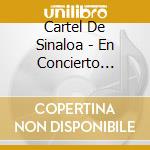Cartel De Sinaloa - En Concierto Corridos Desde Culican Sinaloa cd musicale di Cartel De Sinaloa