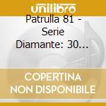 Patrulla 81 - Serie Diamante: 30 Super Exitos (2 Cd)