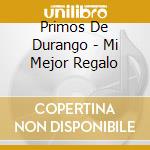 Primos De Durango - Mi Mejor Regalo cd