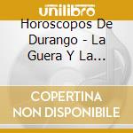 Horoscopos De Durango - La Guera Y La Morena cd musicale di Horoscopos De Durango