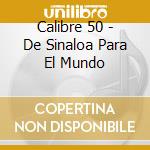 Calibre 50 - De Sinaloa Para El Mundo cd