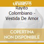 Rayito Colombiano - Vestida De Amor cd