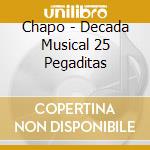 Chapo - Decada Musical 25 Pegaditas cd