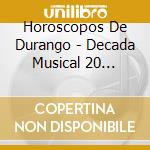 Horoscopos De Durango - Decada Musical 20 Pegaditas cd musicale di Horoscopos De Durango