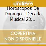 Horoscopos De Durango - Decada Musical 20 Pegaditas cd