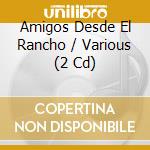 Amigos Desde El Rancho / Various (2 Cd) cd