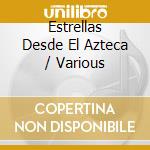 Estrellas Desde El Azteca / Various cd
