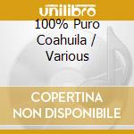 100% Puro Coahuila / Various cd
