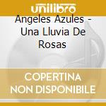 Angeles Azules - Una Lluvia De Rosas cd musicale di Angeles Azules
