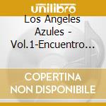 Los Angeles Azules - Vol.1-Encuentro De Angeles cd