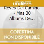 Reyes Del Camino - Mas 30 Albums De Coleccion cd