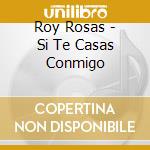 Roy Rosas - Si Te Casas Conmigo cd