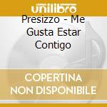 Presizzo - Me Gusta Estar Contigo cd