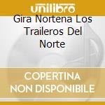 Gira Nortena Los Traileros Del Norte cd musicale