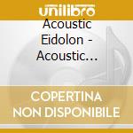 Acoustic Eidolon - Acoustic Eidolon cd musicale di Acoustic Eidolon