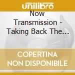 Now Transmission - Taking Back The Unsaid