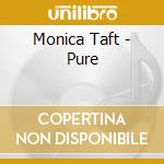 Monica Taft - Pure cd musicale di Monica Taft