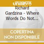 Richard Gardzina - Where Words Do Not Go cd musicale di Richard Gardzina