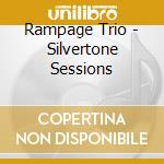 Rampage Trio - Silvertone Sessions cd