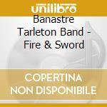 Banastre Tarleton Band - Fire & Sword cd