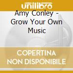 Amy Conley - Grow Your Own Music cd