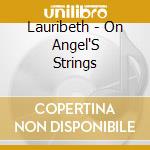 Lauribeth - On Angel'S Strings cd musicale di Lauribeth