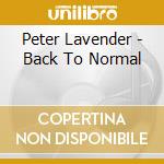 Peter Lavender - Back To Normal cd musicale di Peter Lavender