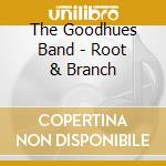 The Goodhues Band - Root & Branch cd musicale di The Goodhues Band