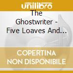 The Ghostwriter - Five Loaves And Two Fish cd