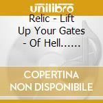 Relic - Lift Up Your Gates - Of Hell... And The King Of Glory Shall Come In cd