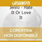 Jenro - Hate It Or Love It cd