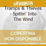 Tramps & Thieves - Spittin' Into The Wind cd