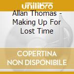 Allan Thomas - Making Up For Lost Time cd
