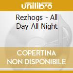 Rezhogs - All Day All Night cd