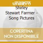 Shirley Stewart Farmer - Song Pictures cd musicale di Shirley Stewart Farmer